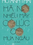 "Hà Nội nhiều mây có lúc có mưa ngâu", hay chủ nghĩa hiện thực thậm phồn  của Hồ Anh Thái