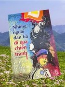 “Những người đàn bà đi qua chiến tranh” - sức mạnh phi thường và cao đẹp